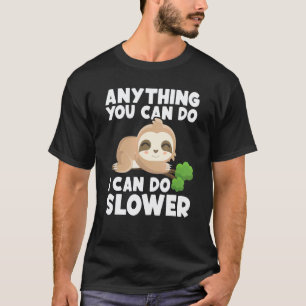 Anything You Can Do I Can Do Slower Lazy Sloth Na T-Shirt