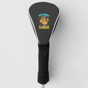 Anything You Can Do I Can Do Slower Lazy Sloth T-S Golf Head Cover