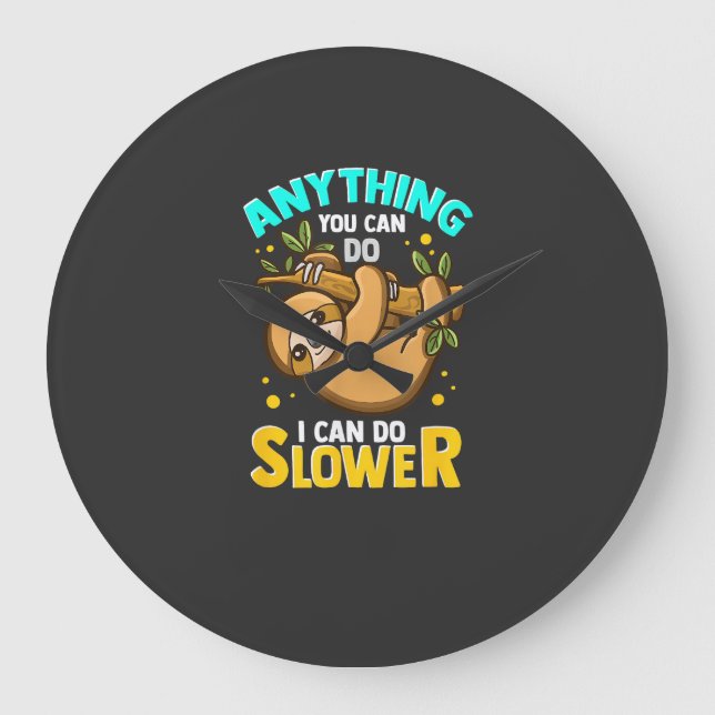 Anything You Can Do I Can Do Slower Lazy Sloth T-S Large Clock (Front)