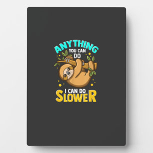 Anything You Can Do I Can Do Slower Lazy Sloth T-S Plaque