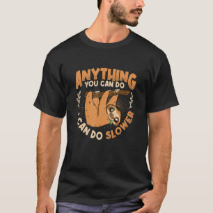 Anything You Can Do I Can Do Slower Lazy Sloth T-Shirt