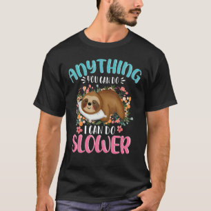 Anything You Can Do I Can Do Slower Lazy Sloth T-Shirt