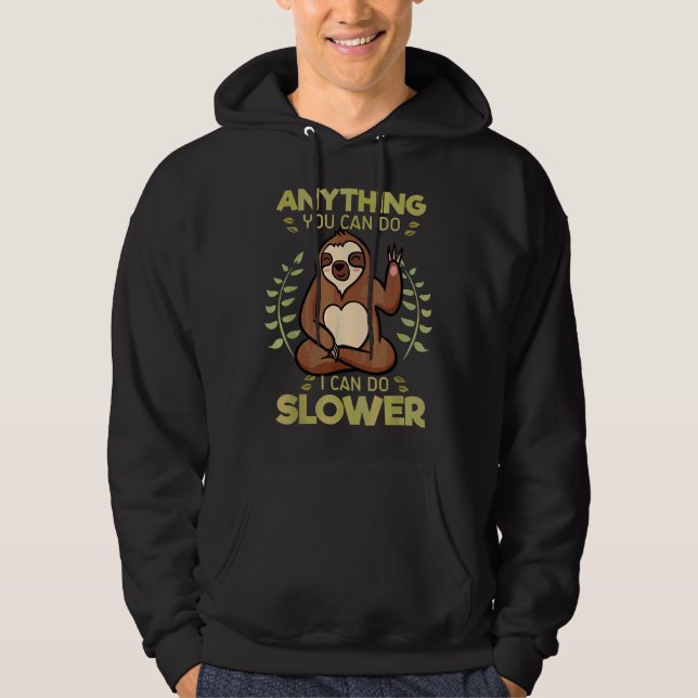 Anything You Can Do I Can Do Slower Lazy Sloth Wil Hoodie (Front)