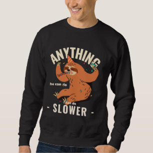 Anything You Can Do I Can Do Slower Sloth 13 Sweatshirt