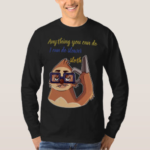 Anything You Can Do I Can Do Slower Sloth  28 T-Shirt