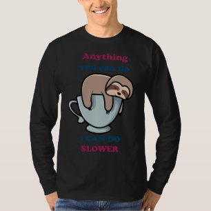 Anything You Can Do I Can Do Slower  Sloth 63 T-Shirt