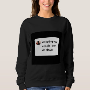Anything You Can Do I Can Do Slower Sloth Classic Sweatshirt
