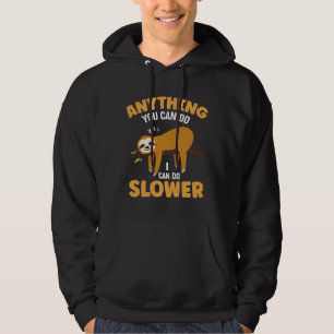 Anything You Can Do I Can Do Slower Sloth Funny Hoodie
