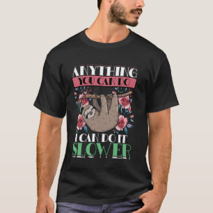 Anything You Can Do I Can Do Slower, Sloth, Funny  T-Shirt