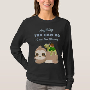 Anything You Can Do I Can Do Slower Sloth Turtle S T-Shirt