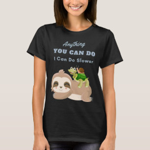 Anything You Can Do I Can Do Slower Sloth Turtle S T-Shirt