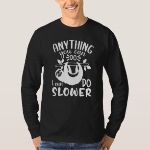 Anything You Can Do I Can Do Slower T-Shirt