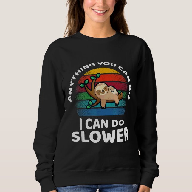 Anything You Can Do I Can Slower Adventure Sloth Sweatshirt (Front)