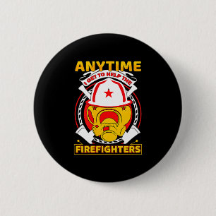 Anytime I Get To Help Fireman Gift Proud Firefight 6 Cm Round Badge
