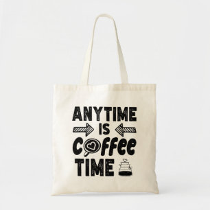 Anytime Is Coffee Time Caffeine Lover Cool Present Tote Bag