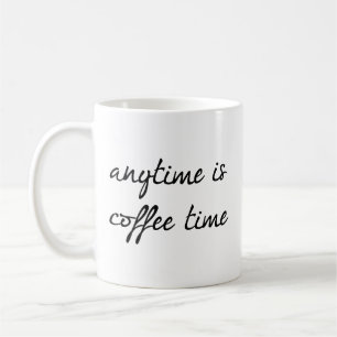 Anytime Is Coffee Time Coffee Mug