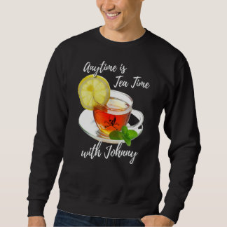 Anytime Is Tea Time With Johnny Fun Humourous Sweatshirt