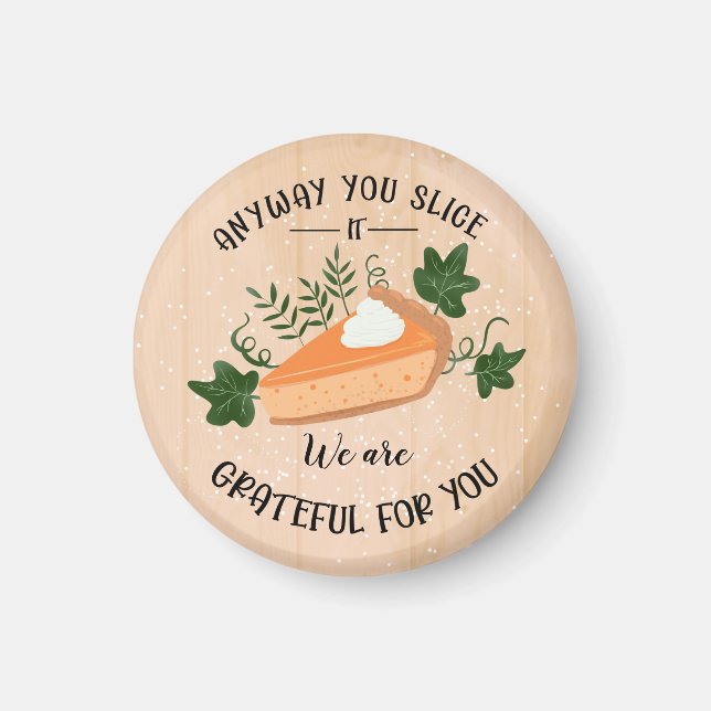 anyway you slice it grateful for you thanksgiving magnet (Front)