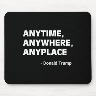 Anywhere Anyplace Donald Trump 2024 Quote 2 Mouse Pad