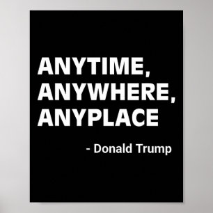 Anywhere Anyplace Donald Trump 2024 Quote 2  Poster