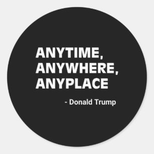 Anywhere Anyplace Donald Trump 2024 Quote 3 Classic Round Sticker