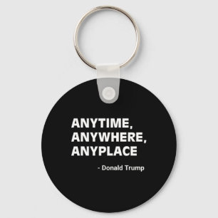 Anywhere Anyplace Donald Trump 2024 Quote 3  Key Ring