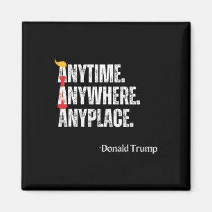 Anywhere Anyplace Donald Trump 2024 Quote Magnet
