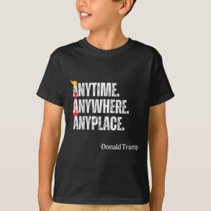 Anywhere Anyplace Donald Trump 2024 Quote T-Shirt