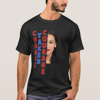 Aoc Change Takes Courage Ocasio Cortez Gift T-Shirt