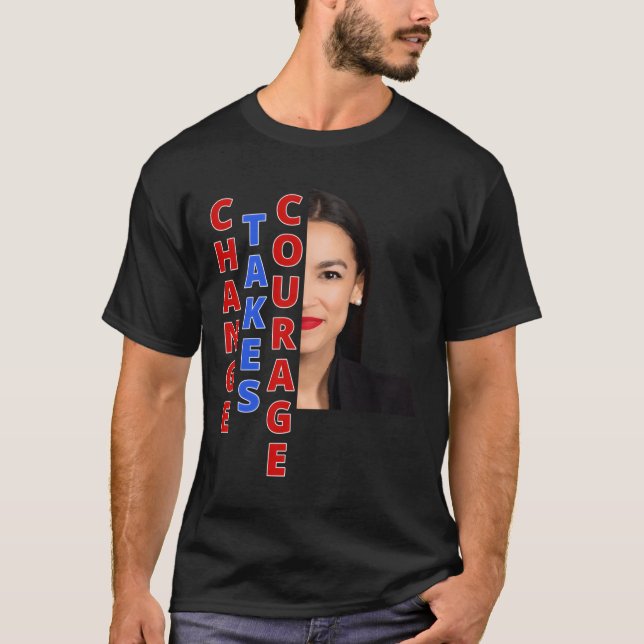 Aoc Change Takes Courage Ocasio Cortez Gift T-Shirt (Front)