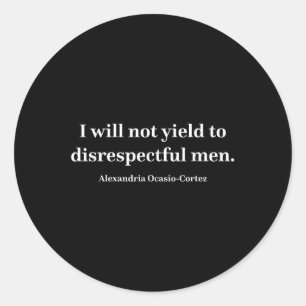 Aoc I Will Not Yield To Disrespectful Men _1 Classic Round Sticker