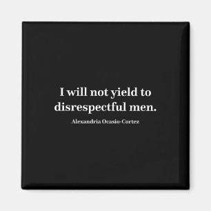 Aoc I Will Not Yield To Disrespectful Men _1 Magnet