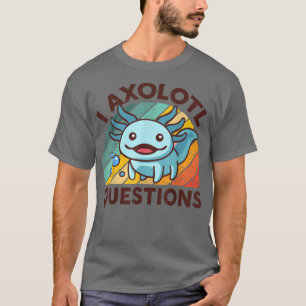 Aolotl Cute I Aolotl Questions Kids  T-Shirt