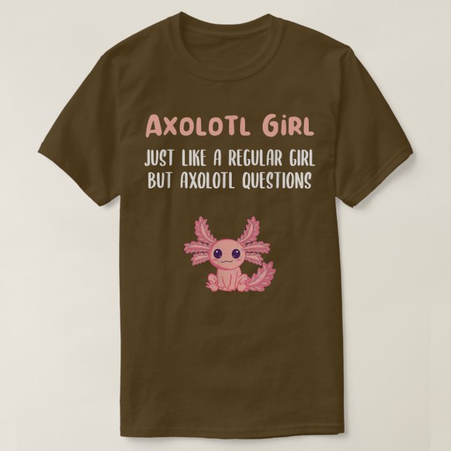 Aolotl Girl just like a regular girl but aolotl qu T-Shirt (Design Front)