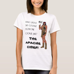 APACHE CHIEF, WHO STOLE THE COOKIE FROM THE... T-Shirt
