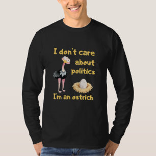 Apolitical I Don't Care About Politics I'm An Ostr T-Shirt
