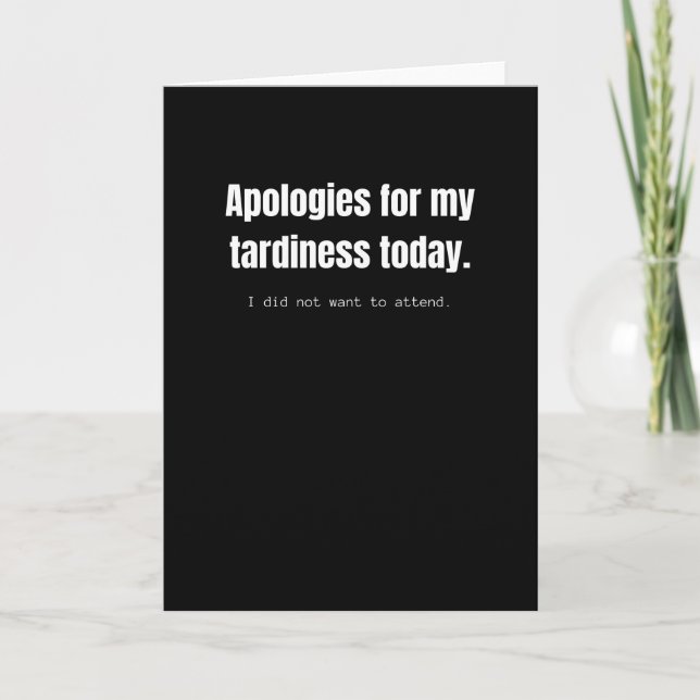 Apologies for my tardiness today. Funny sarcastic. Card (Front)