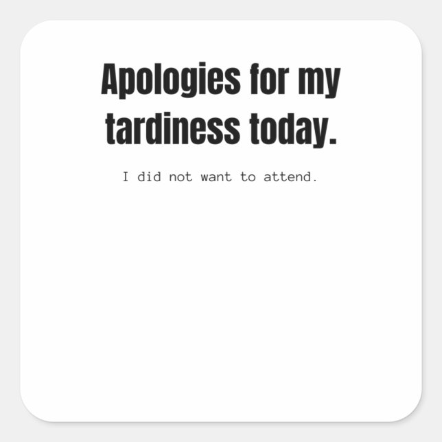 Apologies for my tardiness today. Funny sarcastic. Square Sticker (Front)