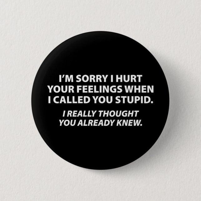 Apologising to stupid people 6 cm round badge (Front)
