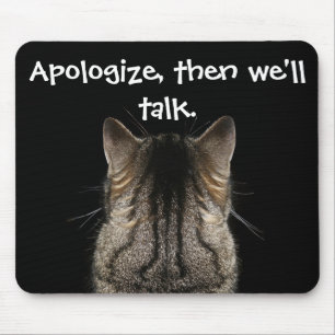 Apologize, then we'll talk Funny Cat Mouse Pad