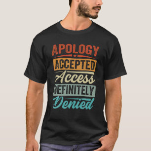 Apology Accepted Access Definitely Denied Funny T  T-Shirt