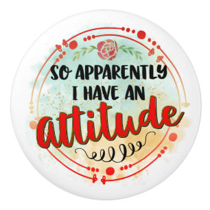 Apparently Attitude Quote Funny Humor Joke Ceramic Knob