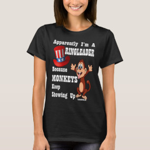 Apparently I am a RingLeader Monkeys Keep Showing T-Shirt