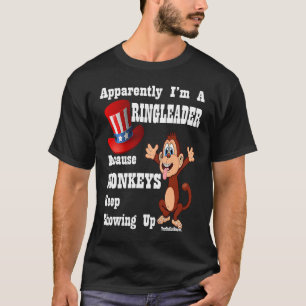 Apparently I am a RingLeader Monkeys Keep Showing  T-Shirt