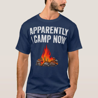 Apparently I Camp Now Camp Camper Camping Campfire T-Shirt