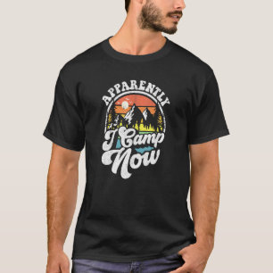 Apparently I Camp Now Camping Hiking Camper Rv T-Shirt