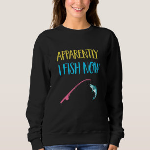 Apparently I Fish Now Camping Rv Fishing Vacation Sweatshirt
