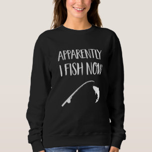 Apparently I Fish Now Fishing Rv Camping Vacation Sweatshirt