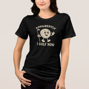 APPARENTLY I GOLF NOW Tri-Blend SHIRT