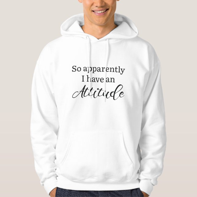 Apparently I Have An Attitude Hoodie (Front)